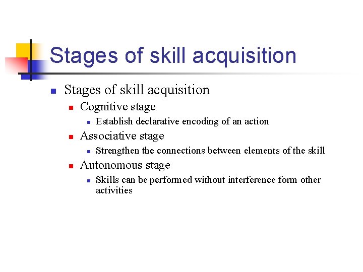 Stages of skill acquisition n Cognitive stage n n Associative stage n n Establish