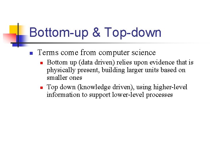 Bottom-up & Top-down n Terms come from computer science n n Bottom up (data