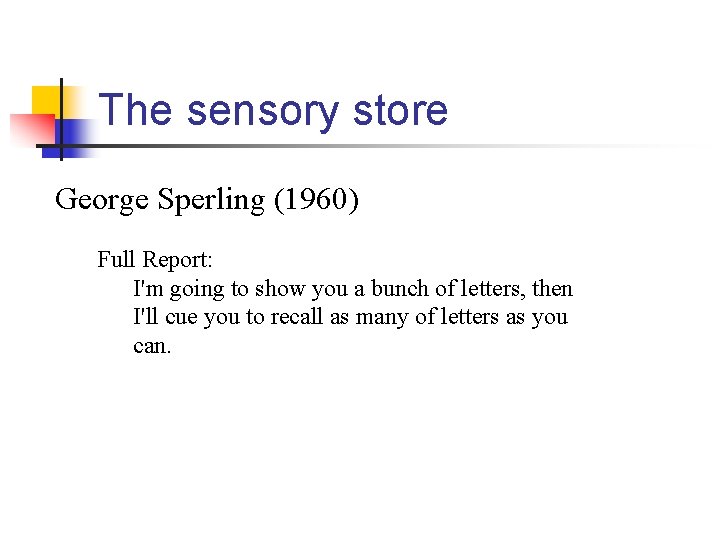The sensory store George Sperling (1960) Full Report: I'm going to show you a