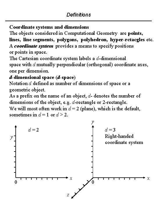 Definitions Coordinate systems and dimensions The objects considered in Computational Geometry are points, line