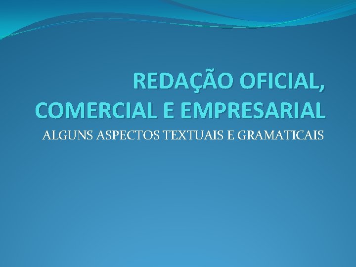 REDAO OFICIAL COMERCIAL E EMPRESARIAL ALGUNS ASPECTOS TEXTUAIS