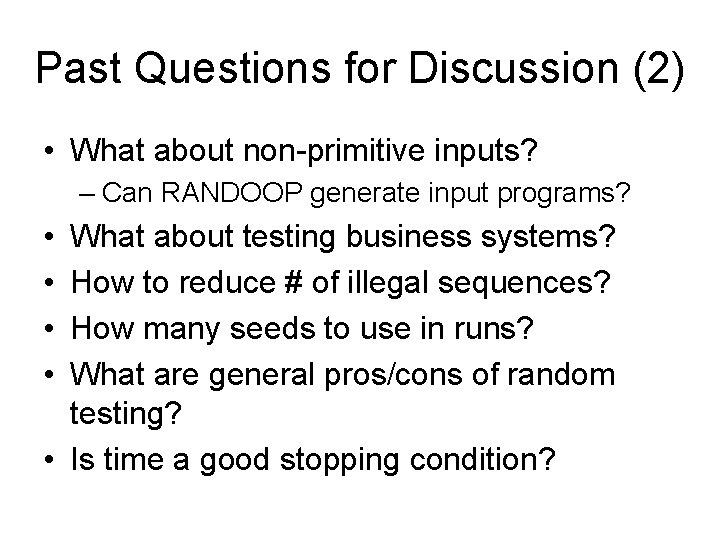 Past Questions for Discussion (2) • What about non-primitive inputs? – Can RANDOOP generate