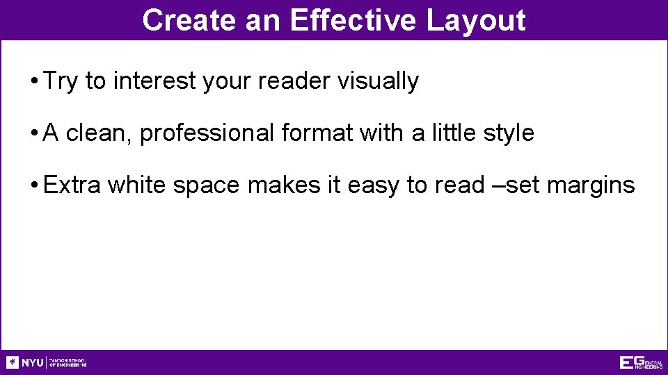 Create an Effective Layout • Try to interest your reader visually • A clean,