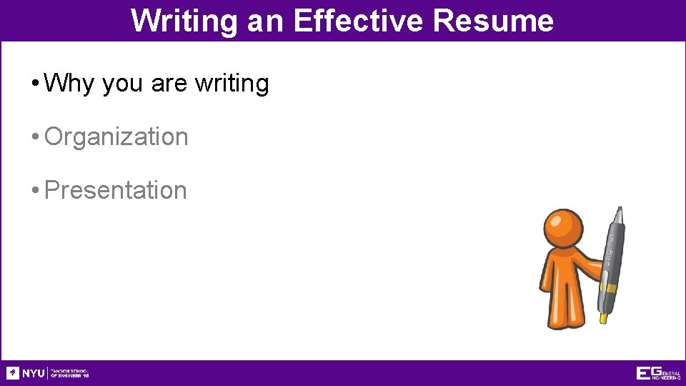 Writing an Effective Resume • Why you are writing • Organization • Presentation 