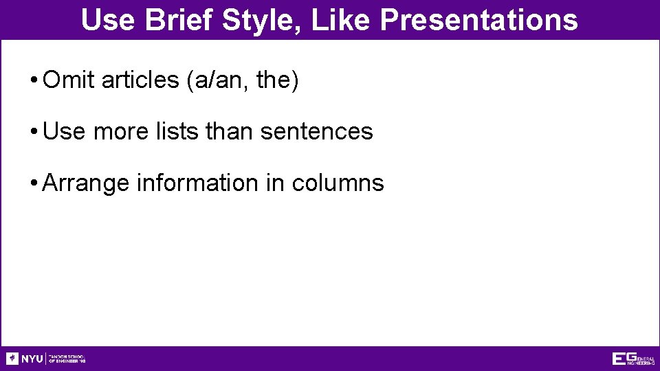 Use Brief Style, Like Presentations • Omit articles (a/an, the) • Use more lists Use Brief Style, Like Presentations • Omit articles (a/an, the) • Use more lists