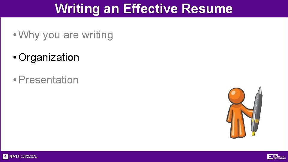 Writing an Effective Resume • Why you are writing • Organization • Presentation 