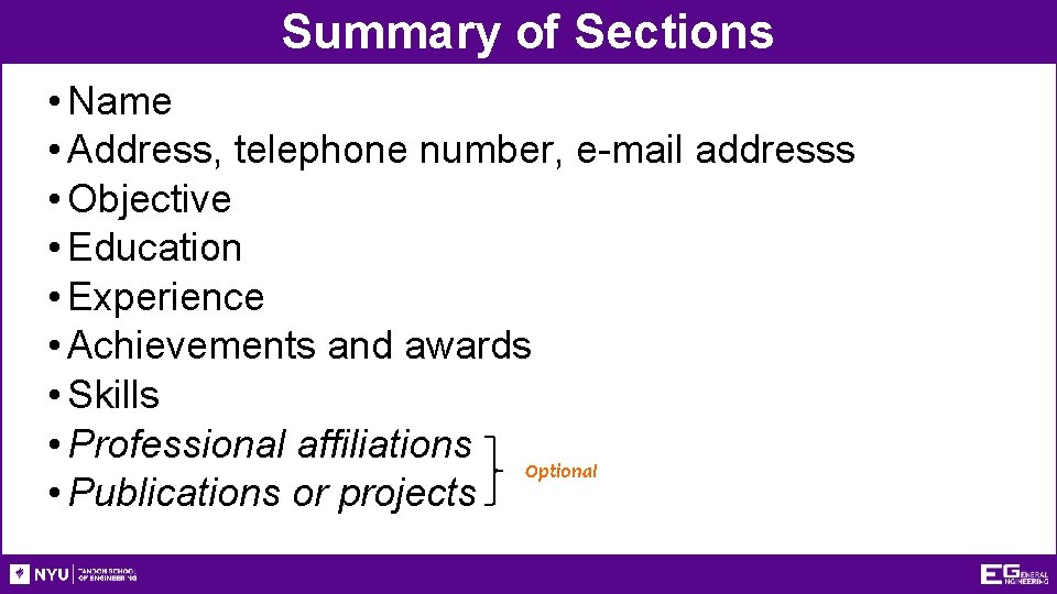 Summary of Sections • Name • Address, telephone number, e-mail addresss • Objective •