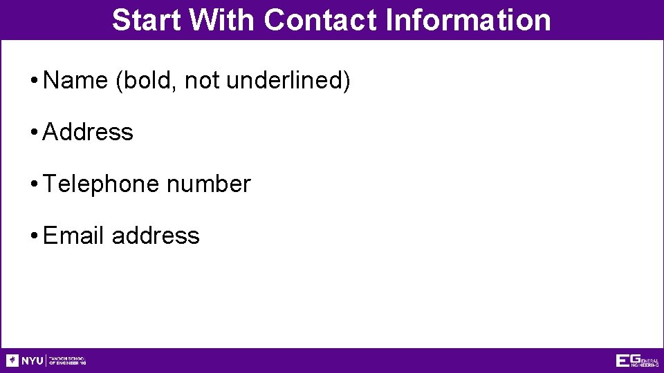 Start With Contact Information • Name (bold, not underlined) • Address • Telephone number