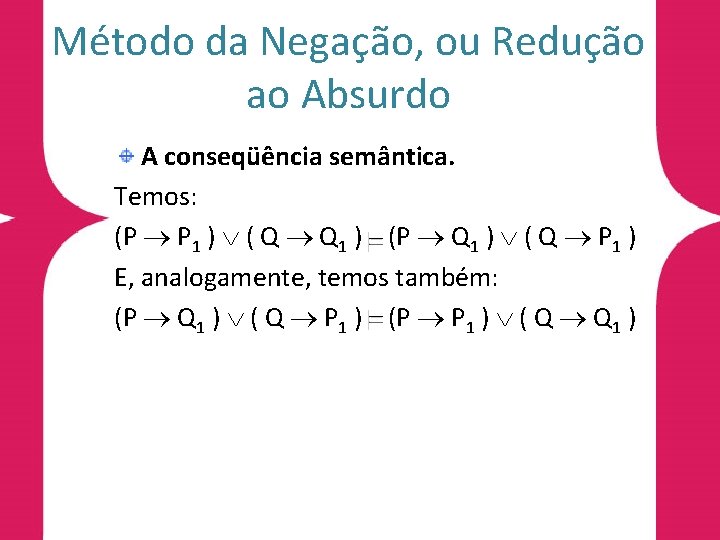 Método da Negação, ou Redução ao Absurdo A conseqüência semântica. Temos: (P P 1