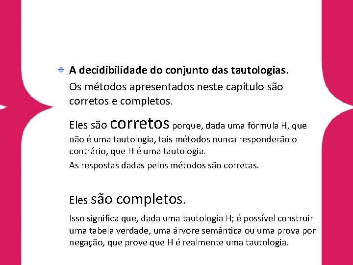 A decidibilidade do conjunto das tautologias. Os métodos apresentados neste capítulo são corretos e