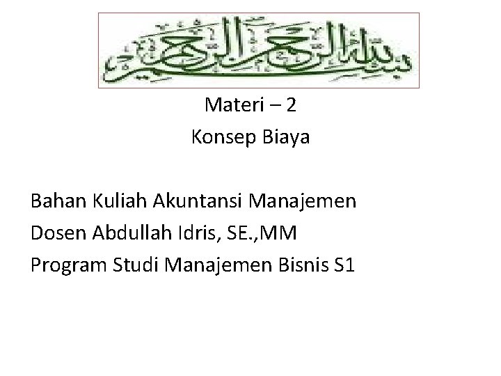 Materi – 2 Konsep Biaya Bahan Kuliah Akuntansi Manajemen Dosen Abdullah Idris, SE. ,