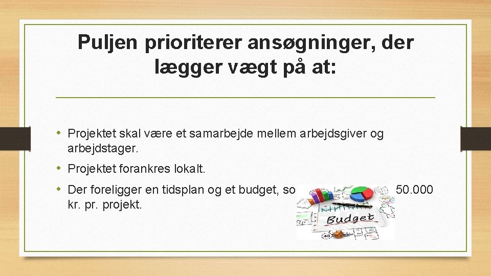 Puljen prioriterer ansøgninger, der lægger vægt på at: • Projektet skal være et samarbejde