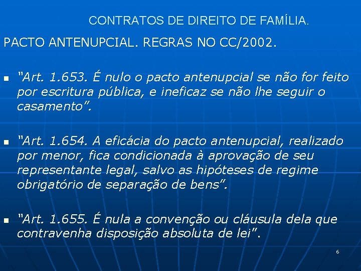 CONTRATOS DE DIREITO DE FAMÍLIA. PACTO ANTENUPCIAL. REGRAS NO CC/2002. n n n “Art.