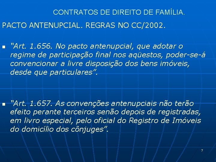 CONTRATOS DE DIREITO DE FAMÍLIA. PACTO ANTENUPCIAL. REGRAS NO CC/2002. n n “Art. 1.