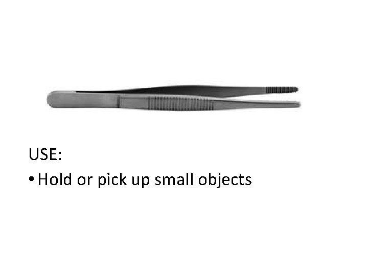 USE: • Hold or pick up small objects 