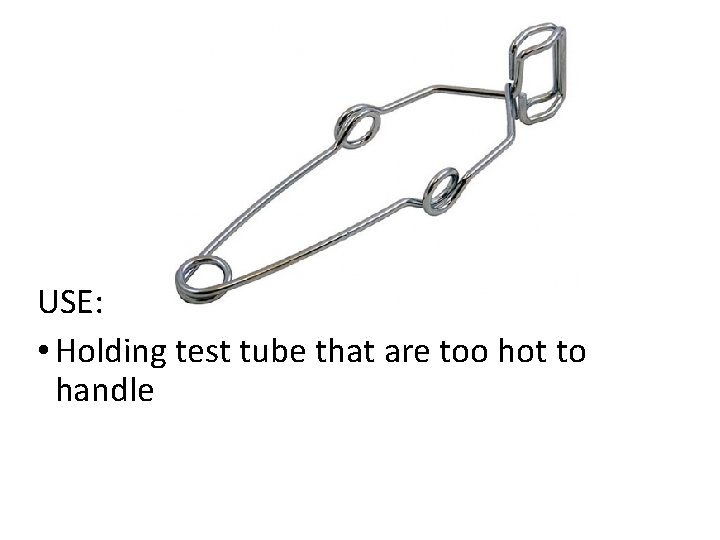 USE: • Holding test tube that are too hot to handle 