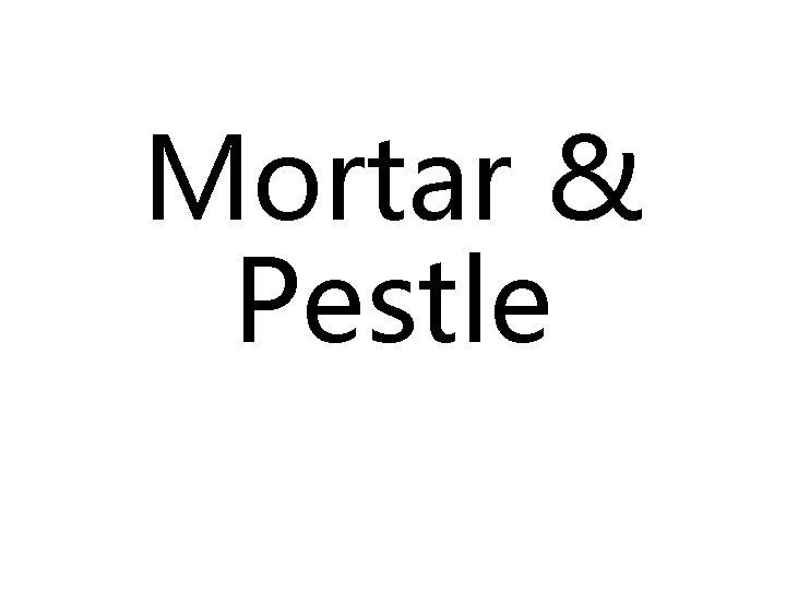 Mortar & Pestle 