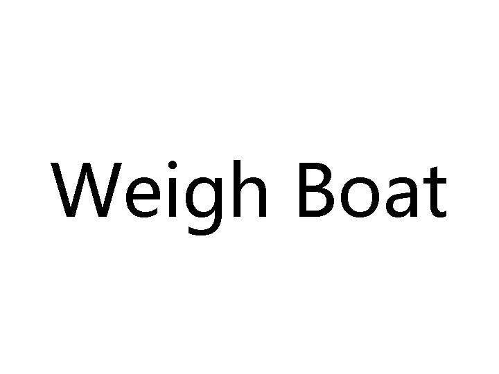 Weigh Boat 