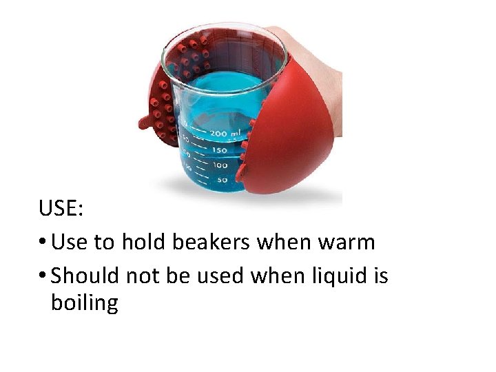 USE: • Use to hold beakers when warm • Should not be used when