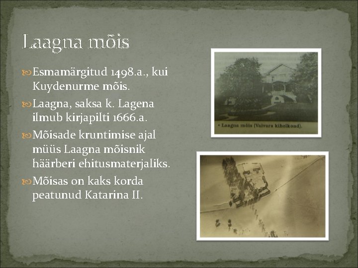 Laagna mõis Esmamärgitud 1498. a. , kui Kuydenurme mõis. Laagna, saksa k. Lagena ilmub