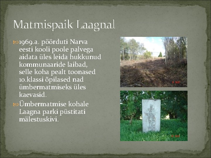 Matmispaik Laagnal 1969. a. pöörduti Narva eesti kooli poole palvega aidata üles leida hukkunud