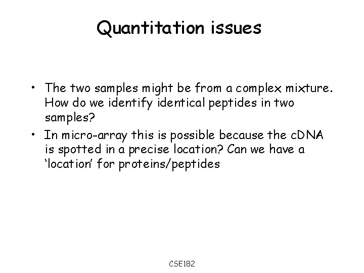 Quantitation issues • The two samples might be from a complex mixture. How do