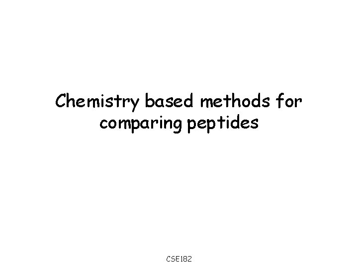 Chemistry based methods for comparing peptides CSE 182 