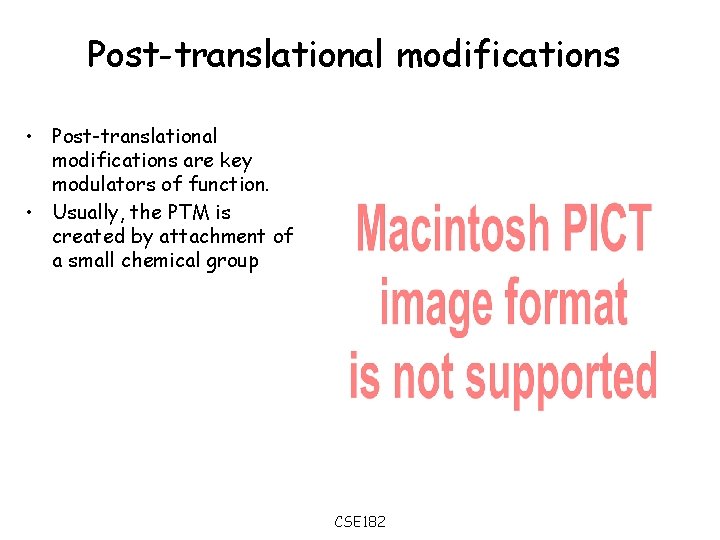 Post-translational modifications • Post-translational modifications are key modulators of function. • Usually, the PTM