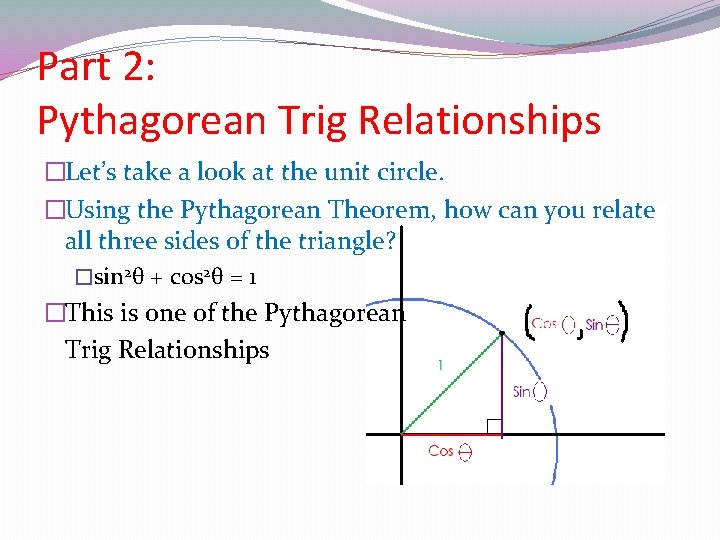 Part 2: Pythagorean Trig Relationships �Let’s take a look at the unit circle. �Using