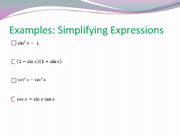 Examples: Simplifying Expressions � � 