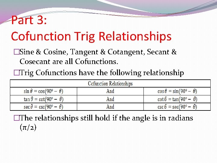 Part 3: Cofunction Trig Relationships �Sine & Cosine, Tangent & Cotangent, Secant & Cosecant