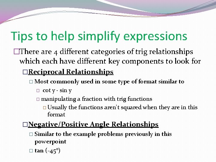 Tips to help simplify expressions �There are 4 different categories of trig relationships which