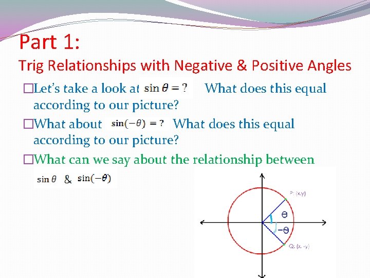 Part 1: Trig Relationships with Negative & Positive Angles �Let’s take a look at