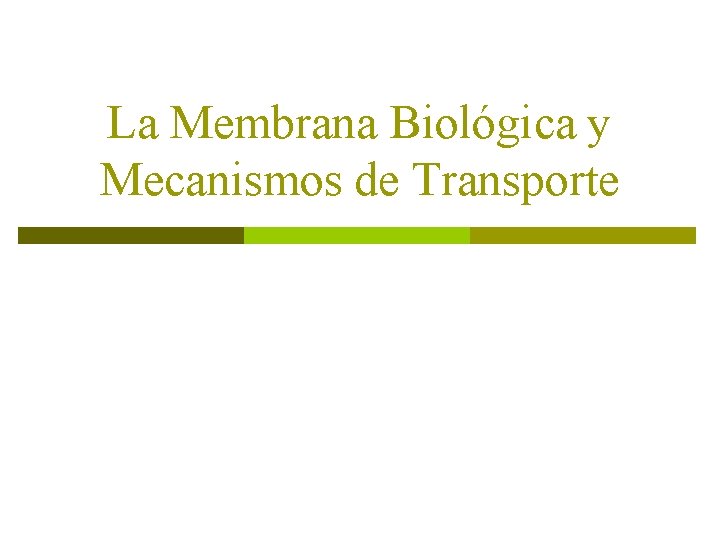 La Membrana Biológica y Mecanismos de Transporte 