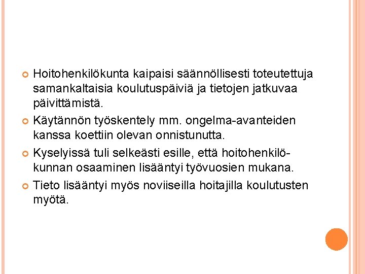 Hoitohenkilökunta kaipaisi säännöllisesti toteutettuja samankaltaisia koulutuspäiviä ja tietojen jatkuvaa päivittämistä. Käytännön työskentely mm. ongelma-avanteiden