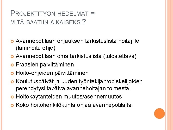 PROJEKTITYÖN HEDELMÄT = MITÄ SAATIIN AIKAISEKSI? Avannepotilaan ohjauksen tarkistuslista hoitajille (laminoitu ohje) Avannepotilaan oma