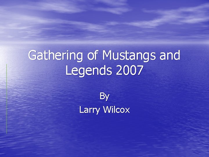 Gathering of Mustangs and Legends 2007 By Larry Wilcox 