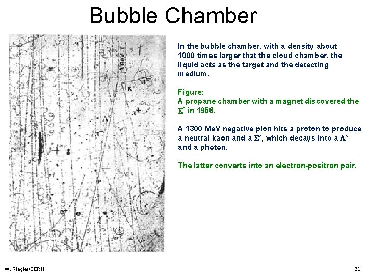 Bubble Chamber In the bubble chamber, with a density about 1000 times larger that