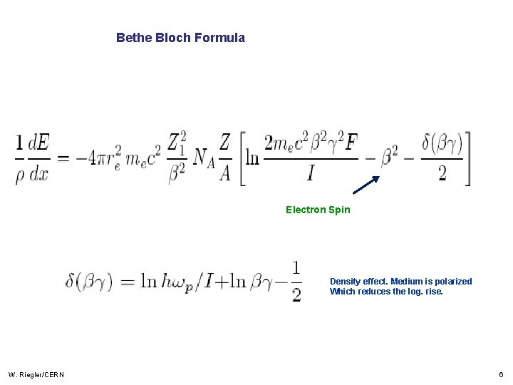 Bethe Bloch Formula Electron Spin Density effect. Medium is polarized Which reduces the log.