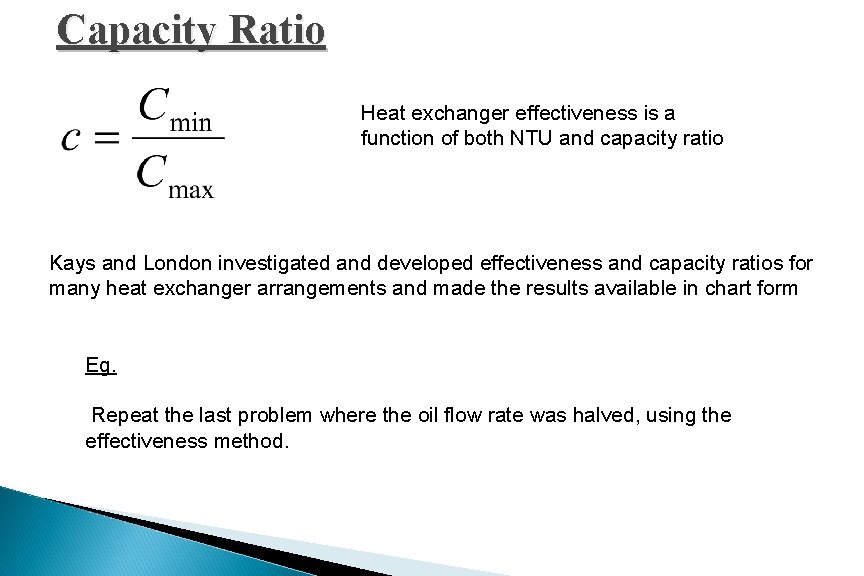 Capacity Ratio Heat exchanger effectiveness is a function of both NTU and capacity ratio