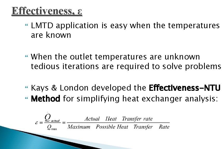 Effectiveness, ε LMTD application is easy when the temperatures are known When the outlet