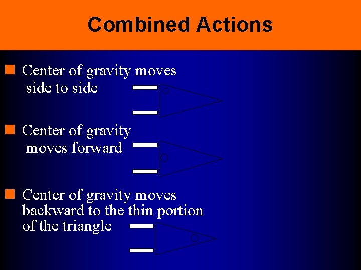 Combined Actions n Center of gravity moves side to side n Center of gravity