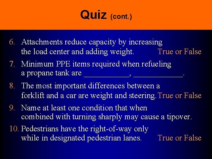 Quiz (cont. ) 6. Attachments reduce capacity by increasing the load center and adding