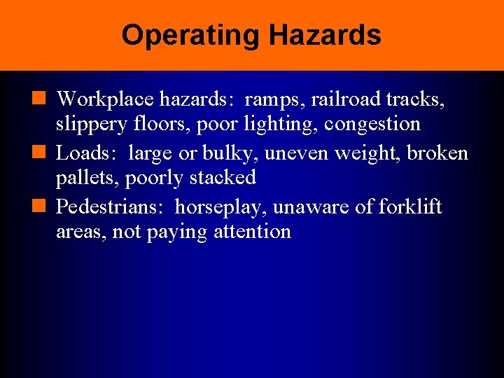 Operating Hazards n Workplace hazards: ramps, railroad tracks, slippery floors, poor lighting, congestion n