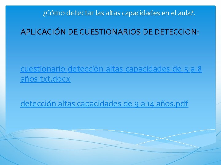 ¿Cómo detectar las altas capacidades en el aula? . APLICACIÓN DE CUESTIONARIOS DE DETECCION: