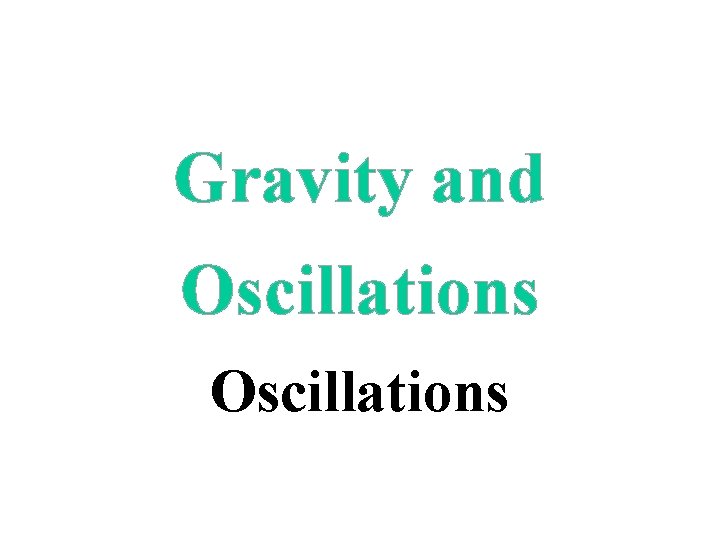 Gravity and Oscillations 