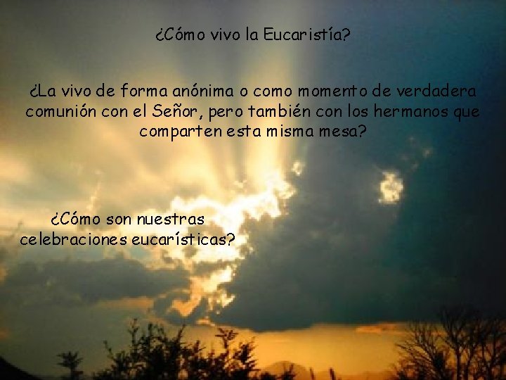 ¿Cómo vivo la Eucaristía? ¿La vivo de forma anónima o como momento de verdadera