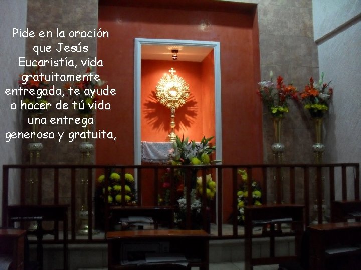 Pide en la oración que Jesús Eucaristía, vida gratuitamente entregada, te ayude a hacer