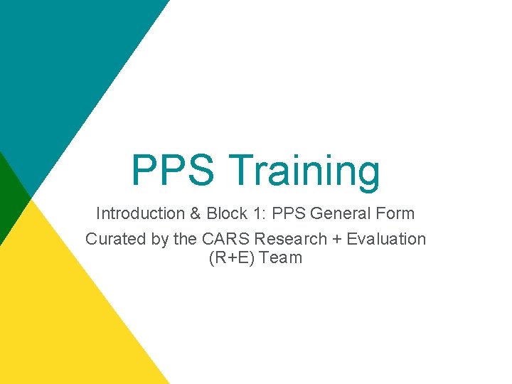 PPS Training Introduction & Block 1: PPS General Form Curated by the CARS Research