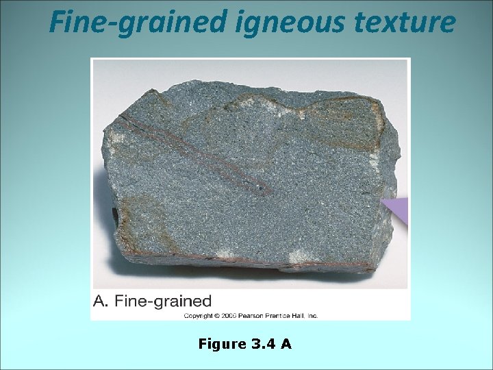 Fine-grained igneous texture Figure 3. 4 A 